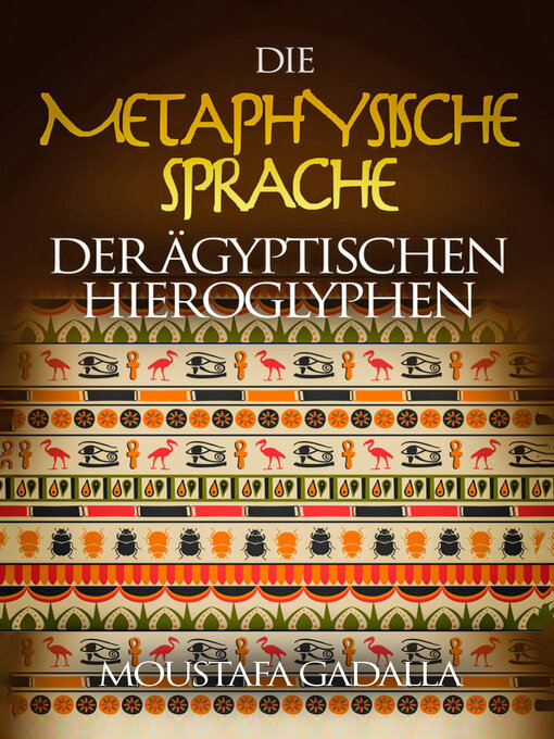 Title details for Die Metaphysische Sprache Der Ägyptischen Hieroglyphen by Moustafa Gadalla - Available